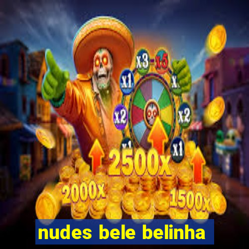 nudes bele belinha